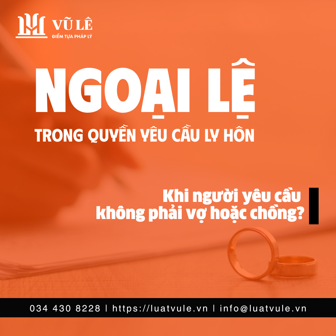 Ngoại lệ trong yêu cầu quyền ly hôn: Khi người yêu cầu không phải vợ hoặc chồng? 13 Ngoại lệ trong yêu cầu quyền ly hôn: Khi người yêu cầu không phải vợ hoặc chồng?