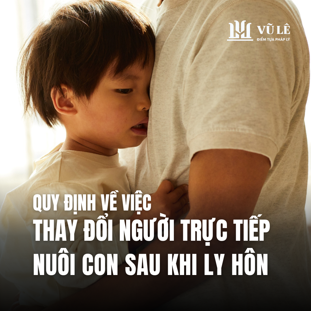 Quy định về việc thay đổi người trực tiếp nuôi con sau khi ly hôn 6 Quy định về việc thay đổi người trực tiếp nuôi con sau khi ly hôn