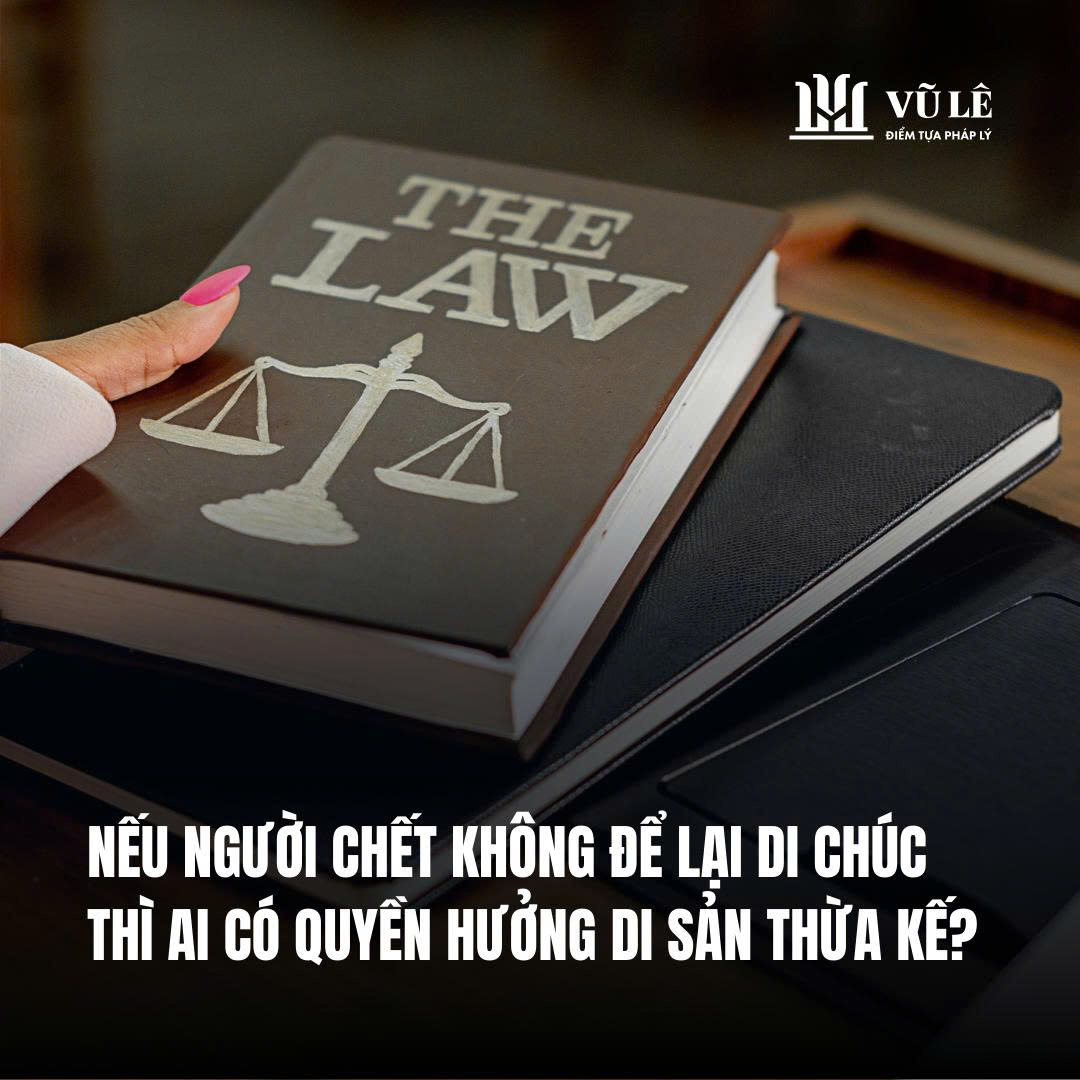Nếu người chết không để lại di chúc thì ai có quyền hưởng di sản thừa kế? 4 Nếu người chết không để lại di chúc thì ai có quyền hưởng di sản thừa kế?