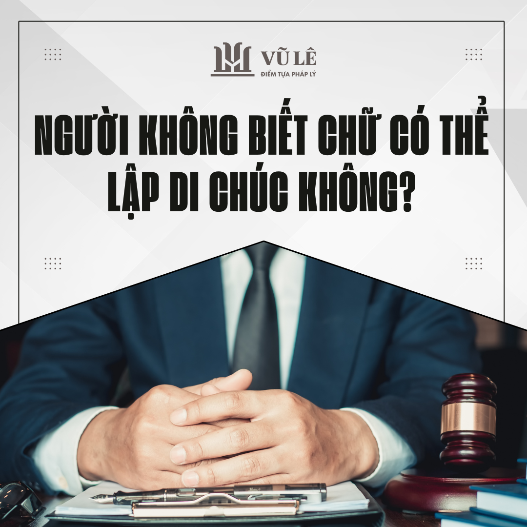 Người không biết chữ có thể lập di chúc không? 2 Người không biết chữ có thể lập di chúc không?